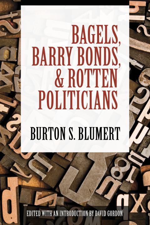 Bagels, Barry Bonds, and Rotten Politicians by Burton Blumert Bagels, Barry Bonds, and Rotten Politicians by Burton Blumert